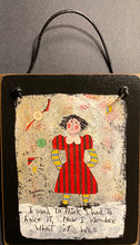 Load image into Gallery viewer, I Used To Think I Had To Have It - Hanging Plaque - Barbara Olsen