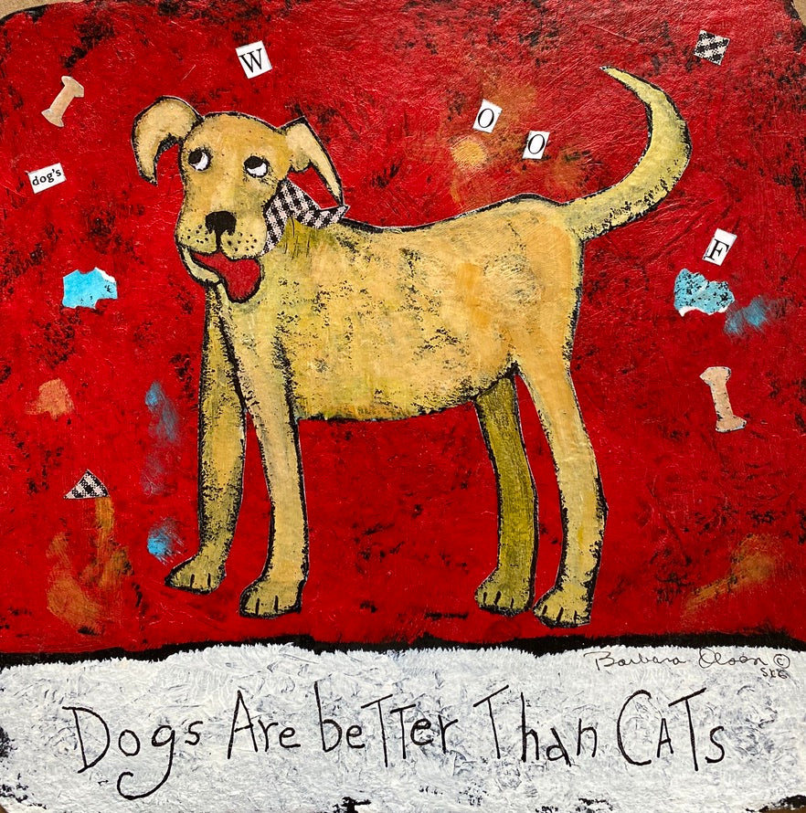Dogs Are Better Than Cats - Print on Wood 9