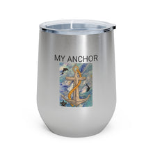 Load image into Gallery viewer, My Anchor - 12oz Insulated Wine Tumbler - Debby Olsen

